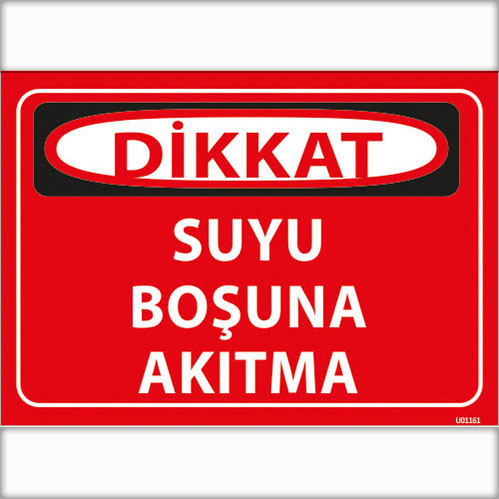 Dikkat Suyu Boşuna Akıtma uyarı levhası